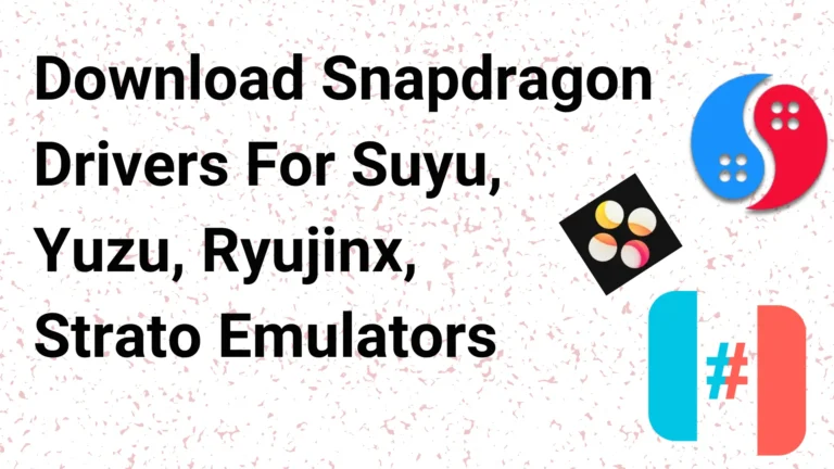 Download Snapdragon Drivers For Suyu, Yuzu, Ryujinx, Strato, Skyline other Emulators (All Versions)
