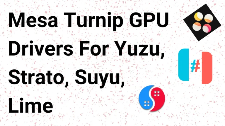 [NEW] Mesa Turnip GPU Drivers For Yuzu, Strato, Suyu, Lime Emulator etc.